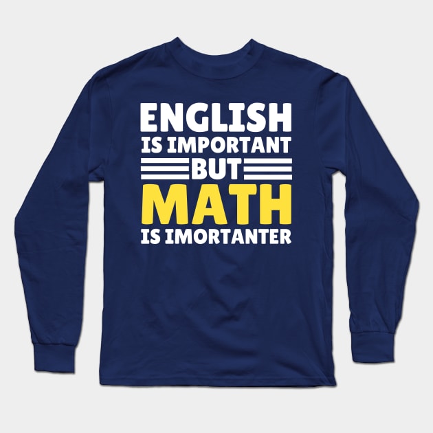 English Is Important But Math Is Importanter Long Sleeve T-Shirt by Illustradise